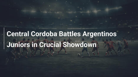 Central Córdoba gegen Argentinos Juniors in entscheidendem Duell