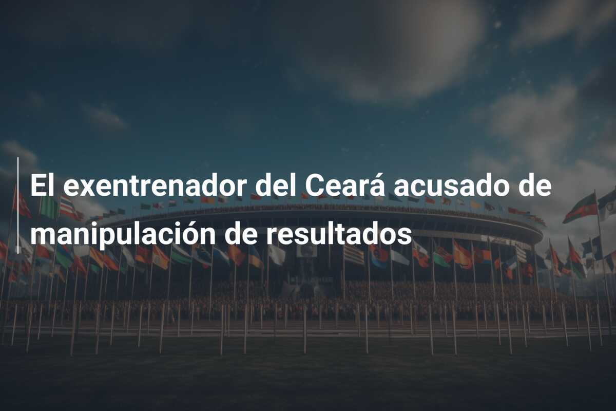 El exentrenador del Ceará acusado de manipulación de resultados