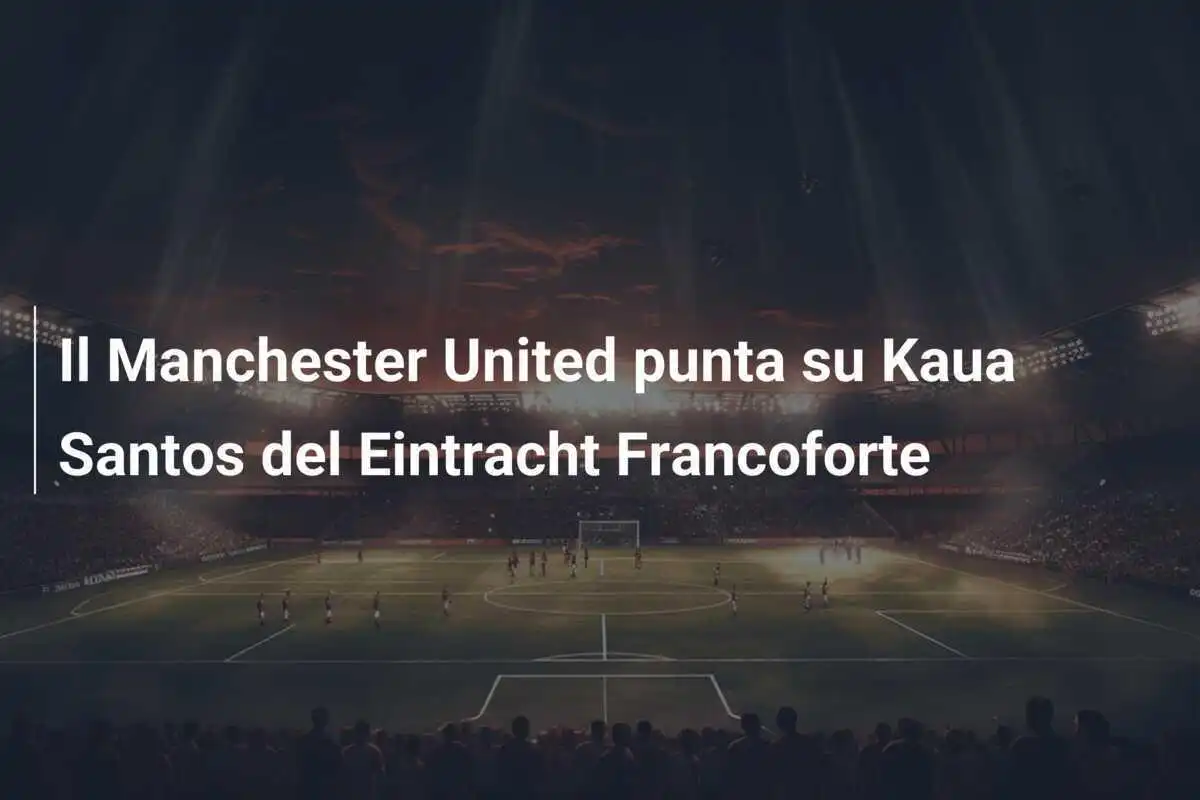 Il Manchester United punta su Kaua Santos del Eintracht Francoforte