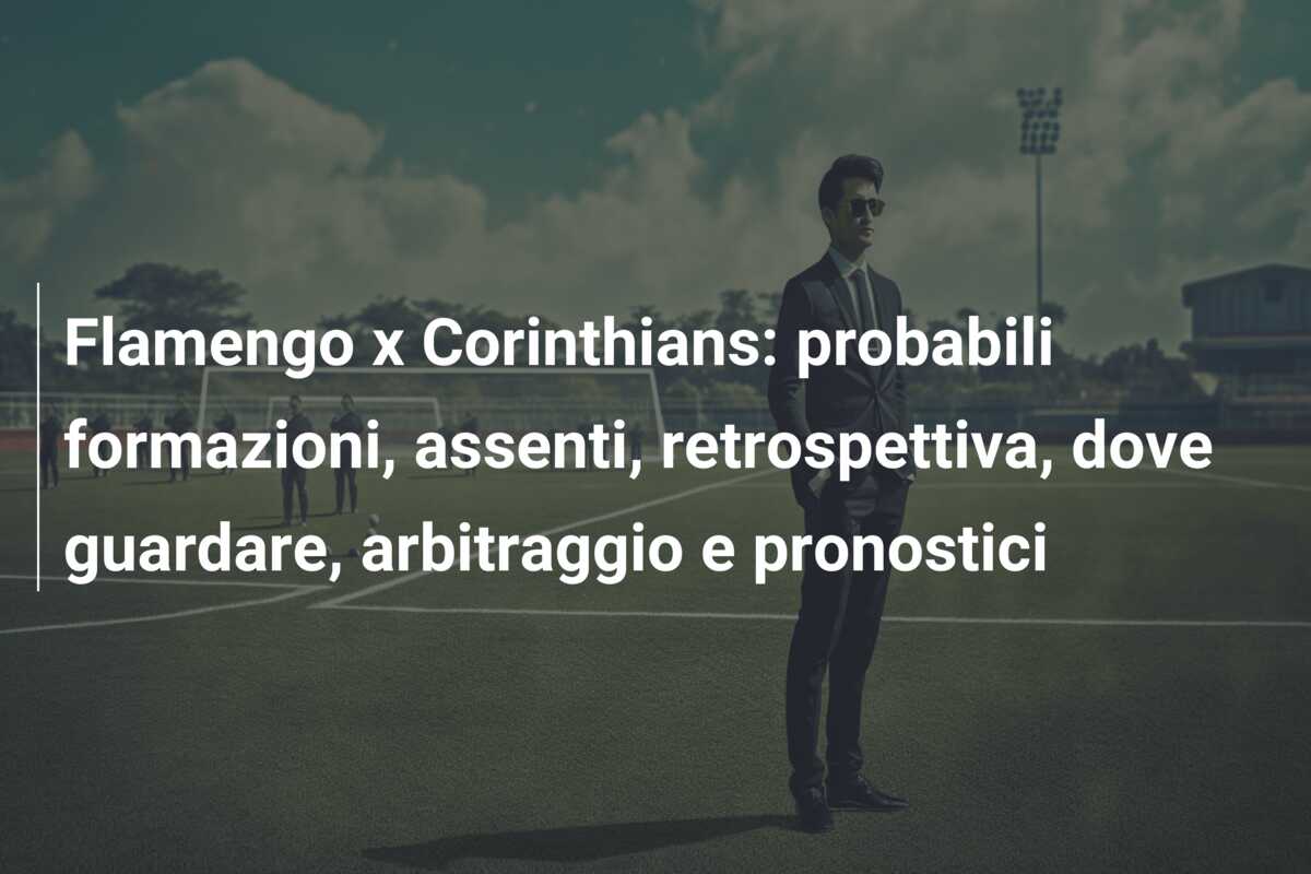 Flamengo x Corinthians: probabili formazioni, assenti, retrospettiva, dove guardare, arbitraggio e pronostici