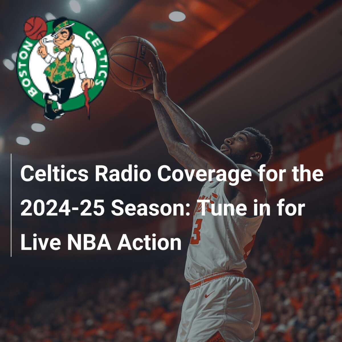 Celtics Radio Coverage for the 2024 25 Season Tune in for Live NBA Action footboom1