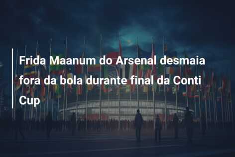 Frida Maanum do Arsenal desmaia fora da bola durante final da Conti Cup