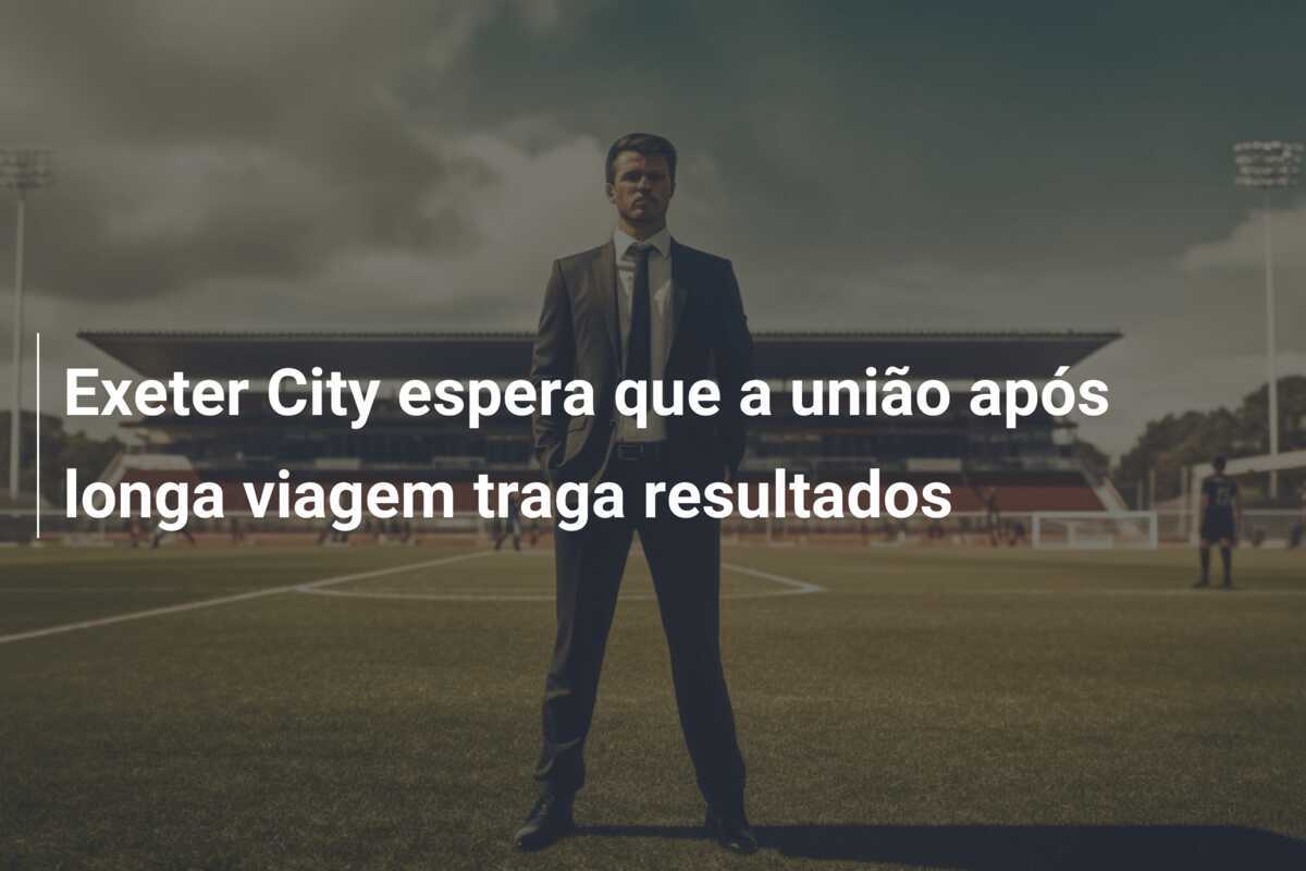 Exeter City espera que a união após longa viagem traga resultados