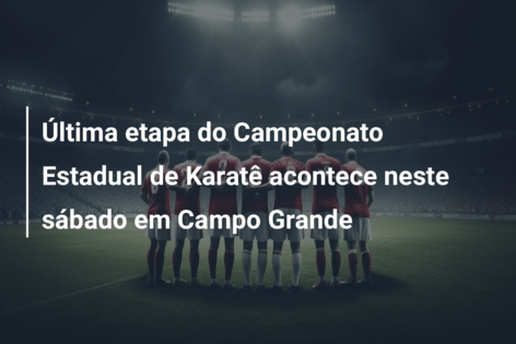Última etapa do Campeonato Estadual de Karatê acontece neste sábado em Campo Grande