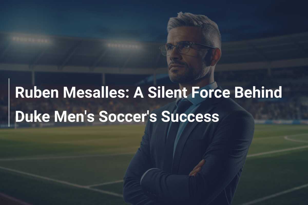 ルーベン・メサレス: デューク男子サッカーの成功の背後にある沈黙の力
