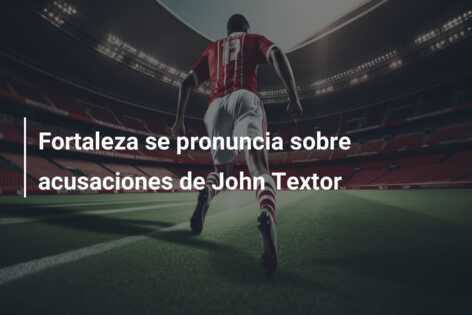 Fortaleza se pronuncia sobre acusaciones de John Textor