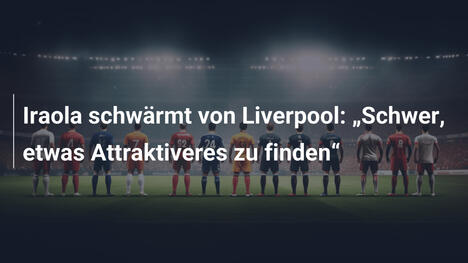 Iraola schwärmt von Liverpool: "Schwer, etwas Attraktiveres zu finden"