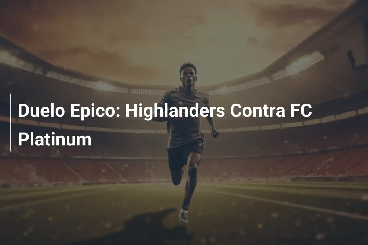 Duelo Epico: Highlanders Contra FC Platinum