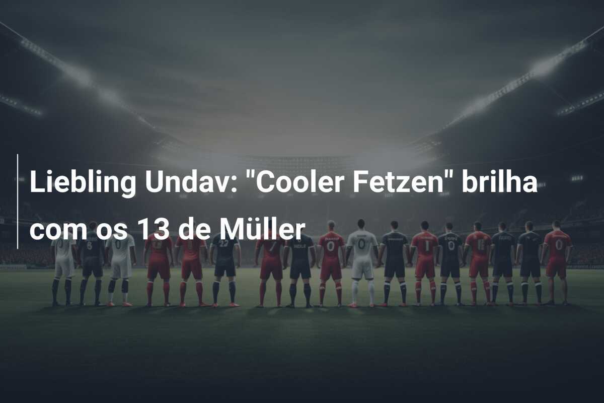 Liebling Undav: "Cooler Fetzen" brilha com os 13 de Müller