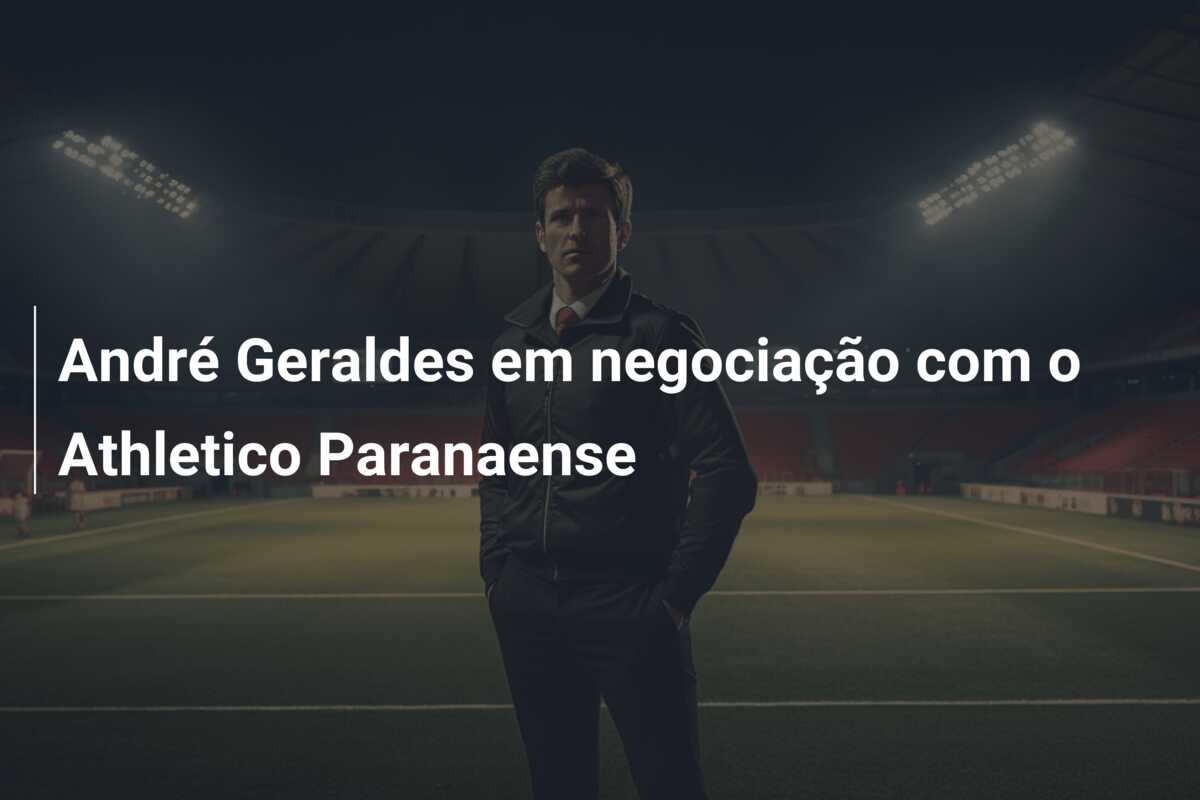 André Geraldes em negociação com o Athletico Paranaense