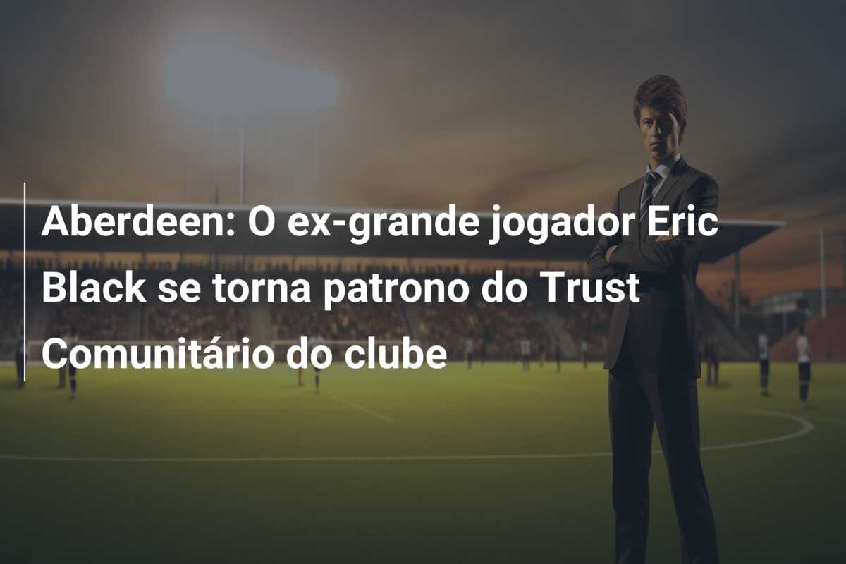 Aberdeen: O ex-grande jogador Eric Black se torna patrono do Trust Comunitário do clube
