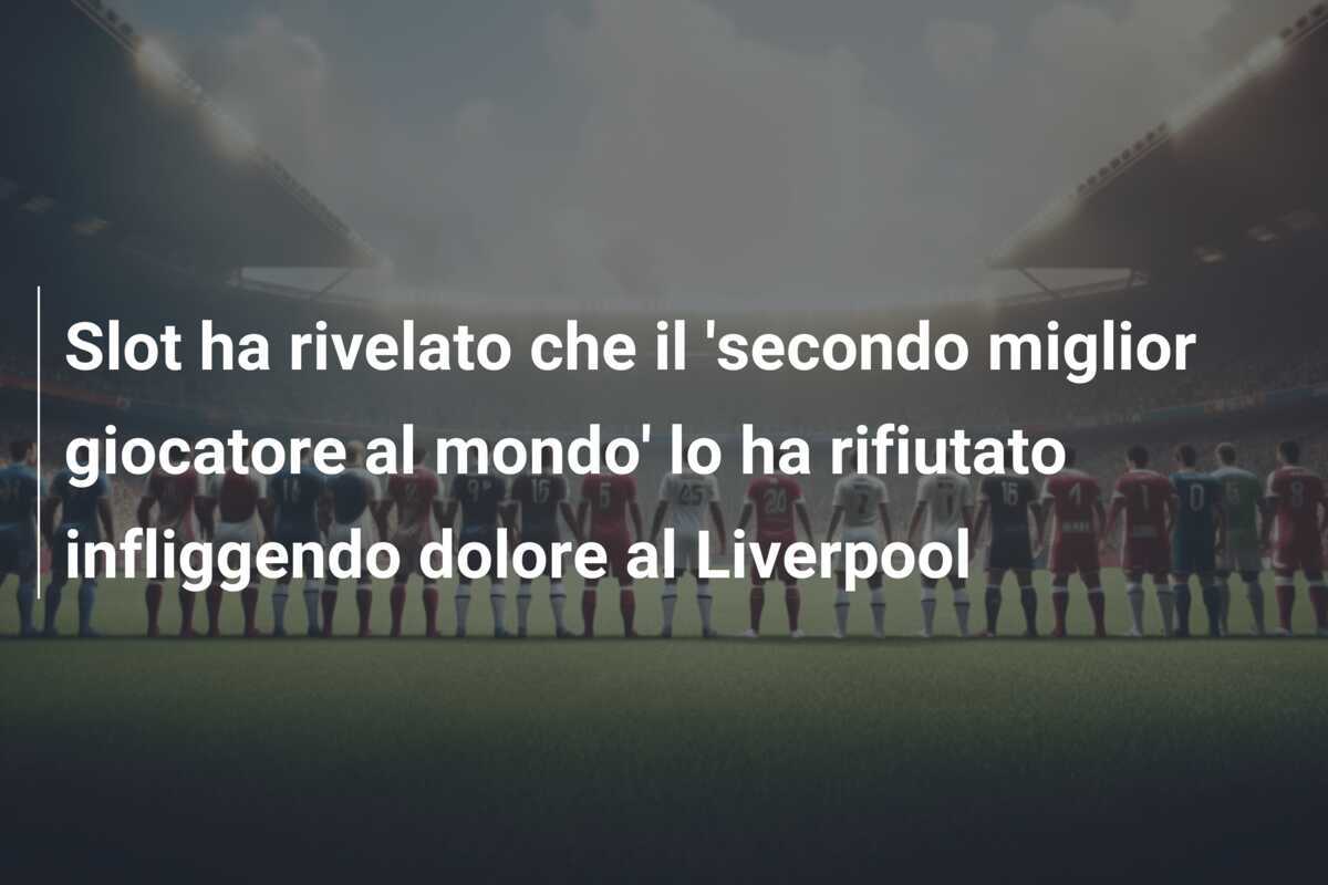 Slot ha rivelato che il 'secondo miglior giocatore al mondo' lo ha rifiutato infliggendo dolore al Liverpool