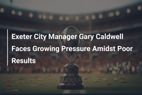 Exeter City Manager Gary Caldwell Faces Growing Pressure Amidst Poor Results