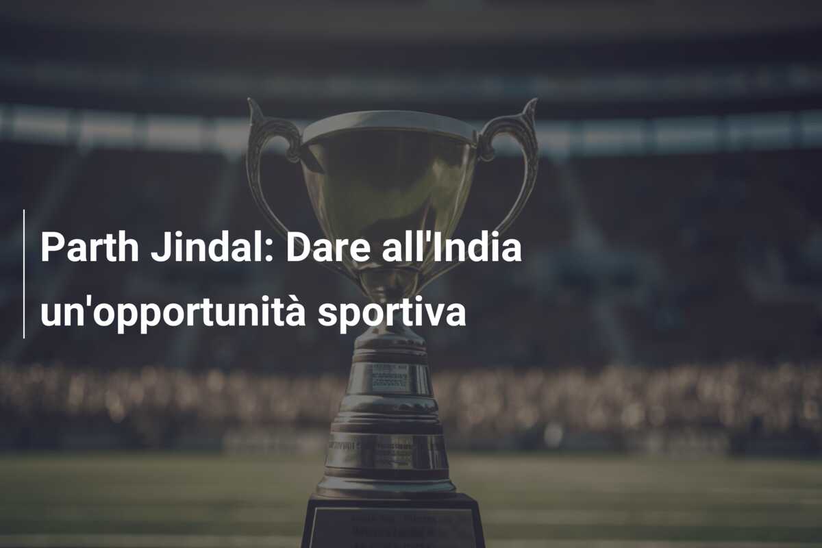 Parth Jindal: Dare all’India un’opportunità sportiva