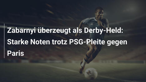 Zabarnyi überzeugt als Derby-Held: Starke Noten trotz PSG-Pleite gegen Paris