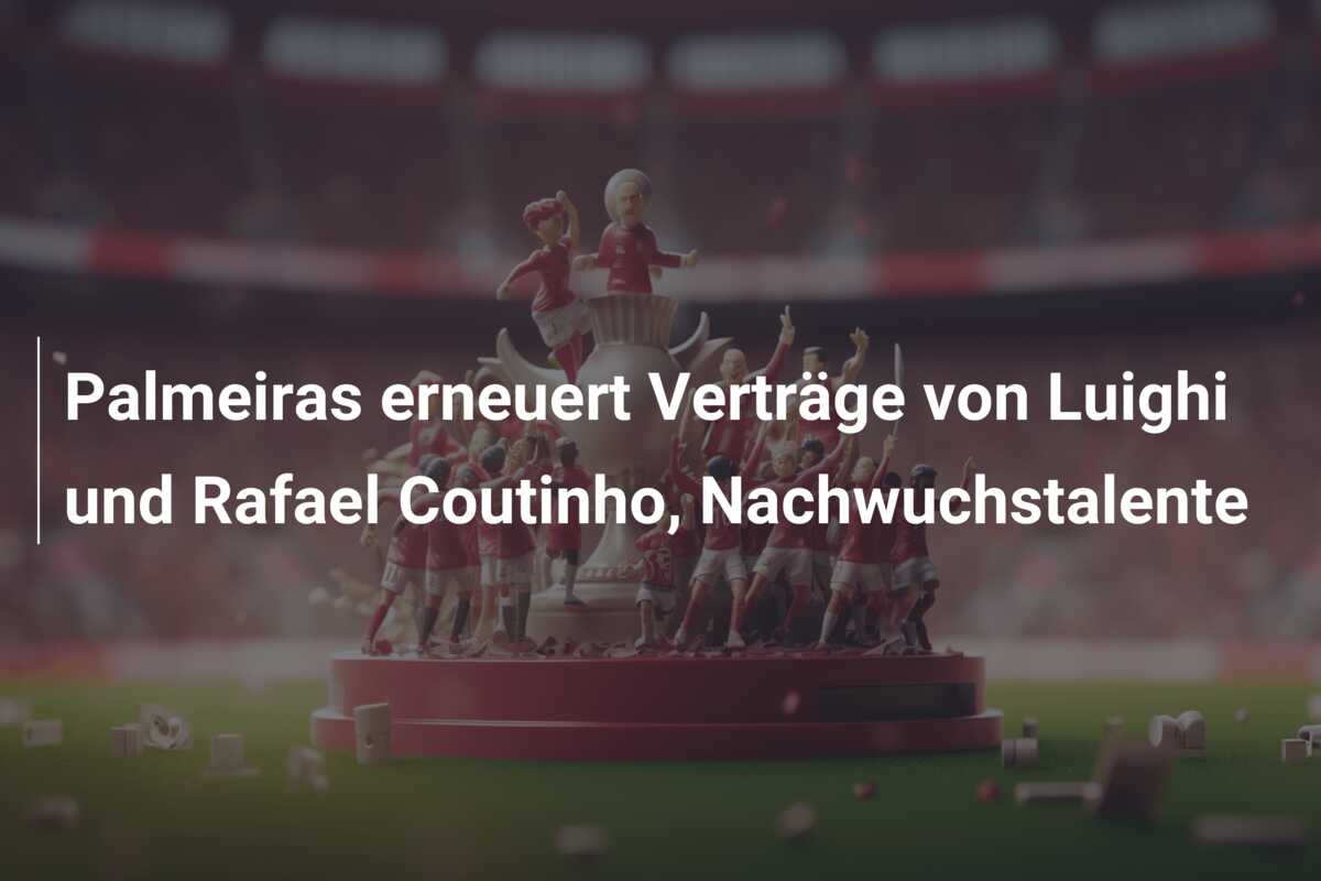 Palmeiras erneuert Verträge von Luighi und Rafael Coutinho, Nachwuchstalente