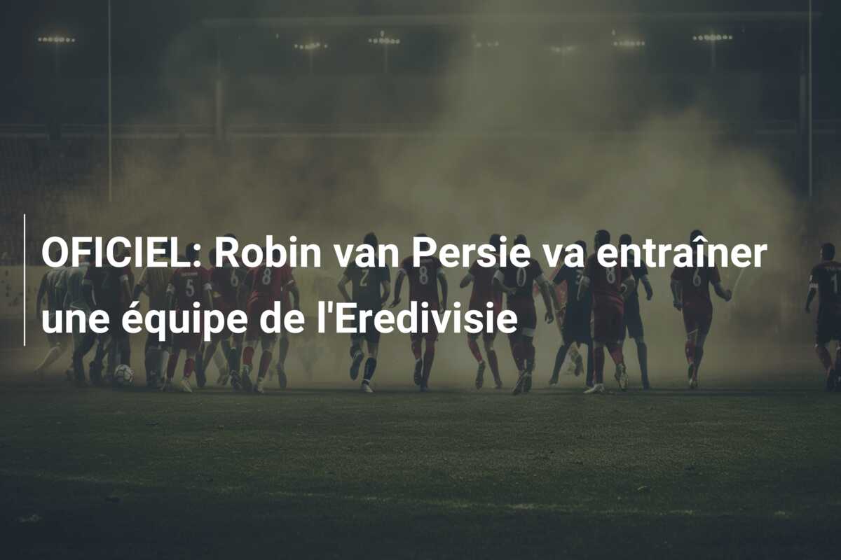 OFICIEL: Robin van Persie va entraîner une équipe de l’Eredivisie