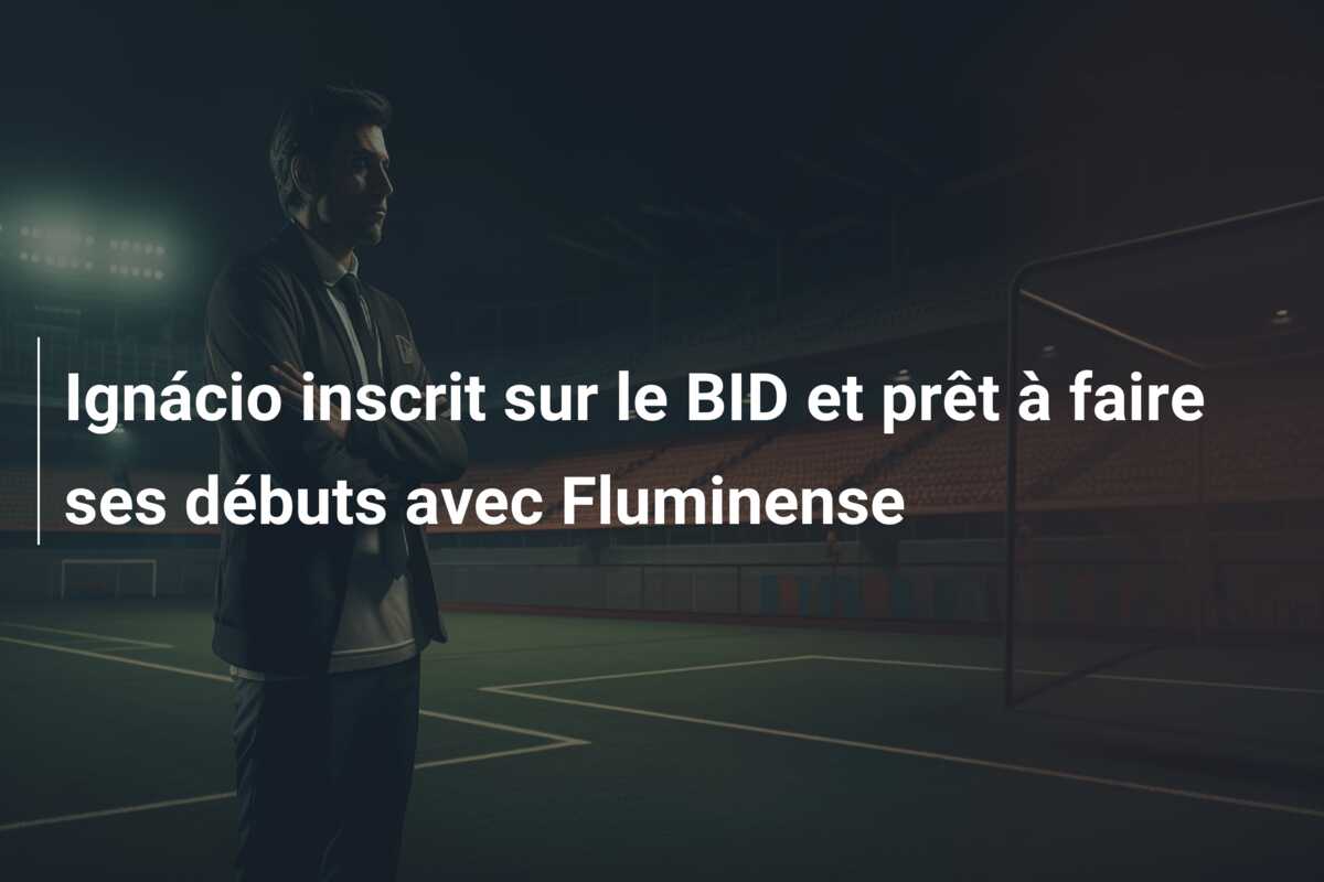 Ignácio inscrit sur le BID et prêt à faire ses débuts avec Fluminense
