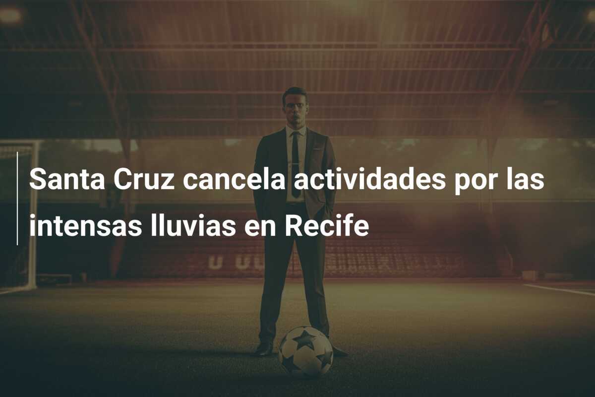 Santa Cruz cancela actividades por las intensas lluvias en Recife