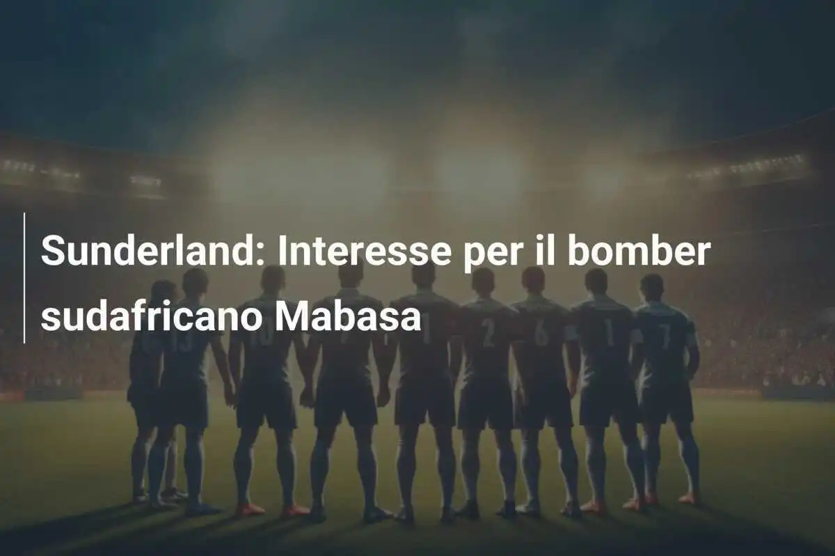 Sunderland: Interesse per il bomber sudafricano Mabasa