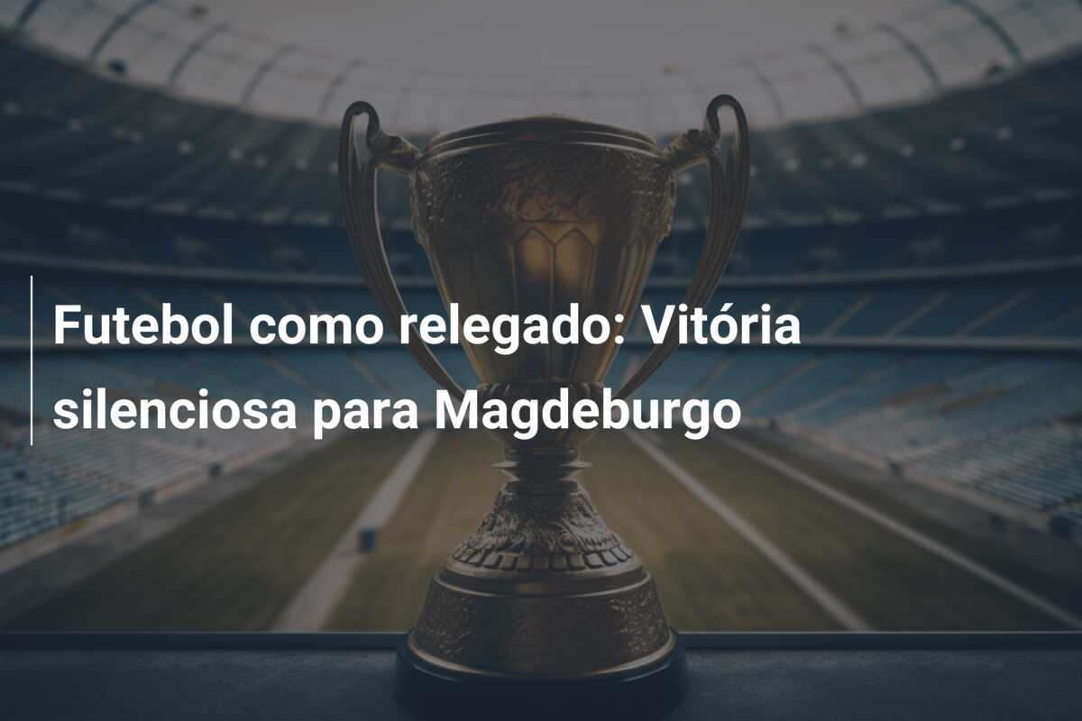 Futebol como relegado: Vitória silenciosa para Magdeburgo