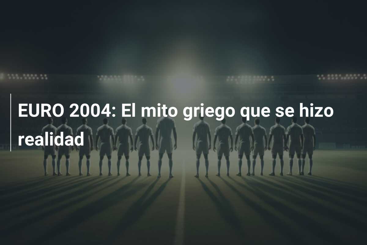 EURO 2004: El mito griego que se hizo realidad