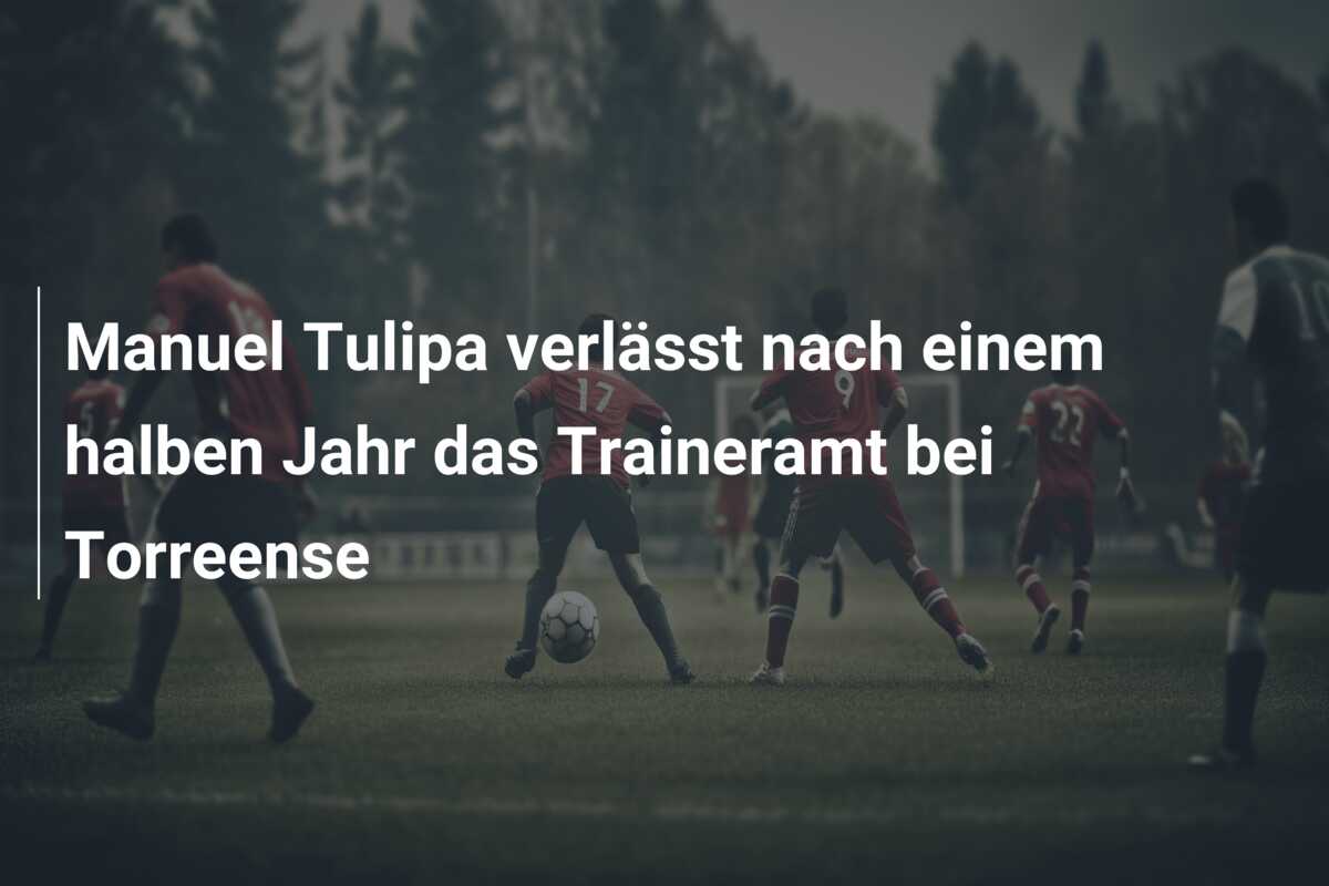 Manuel Tulipa verlässt nach einem halben Jahr das Traineramt bei Torreense
