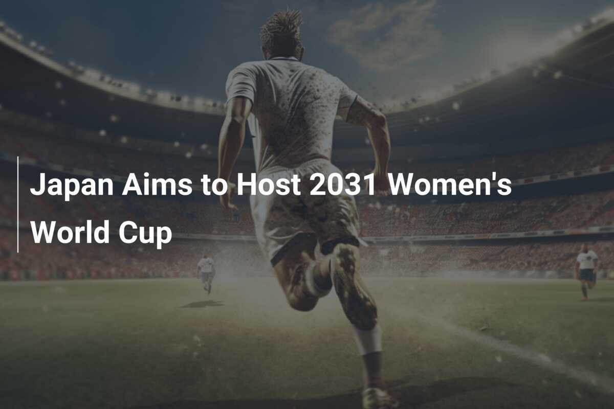 Japan Aims to Host 2031 Women's World Cup