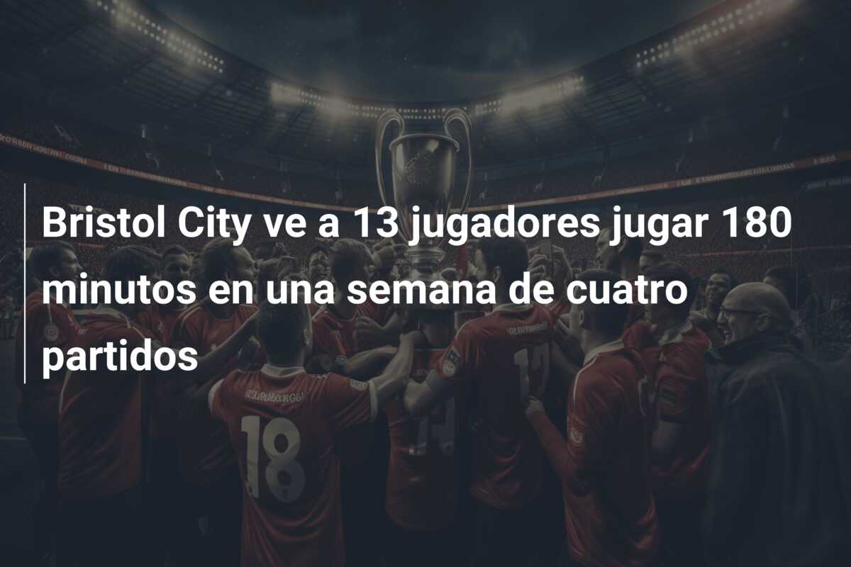 Bristol City ve a 13 jugadores jugar 180 minutos en una semana de cuatro partidos