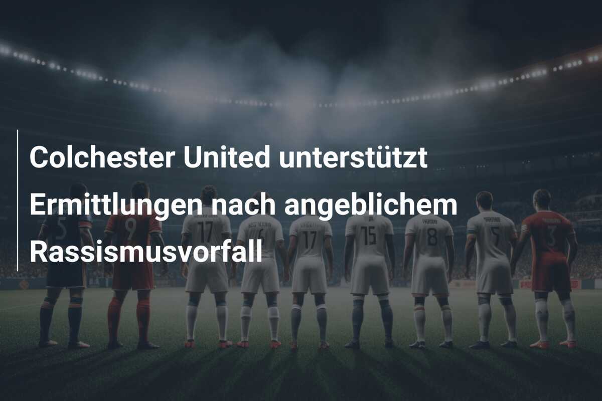 Colchester United unterstützt Ermittlungen nach angeblichem Rassismusvorfall
