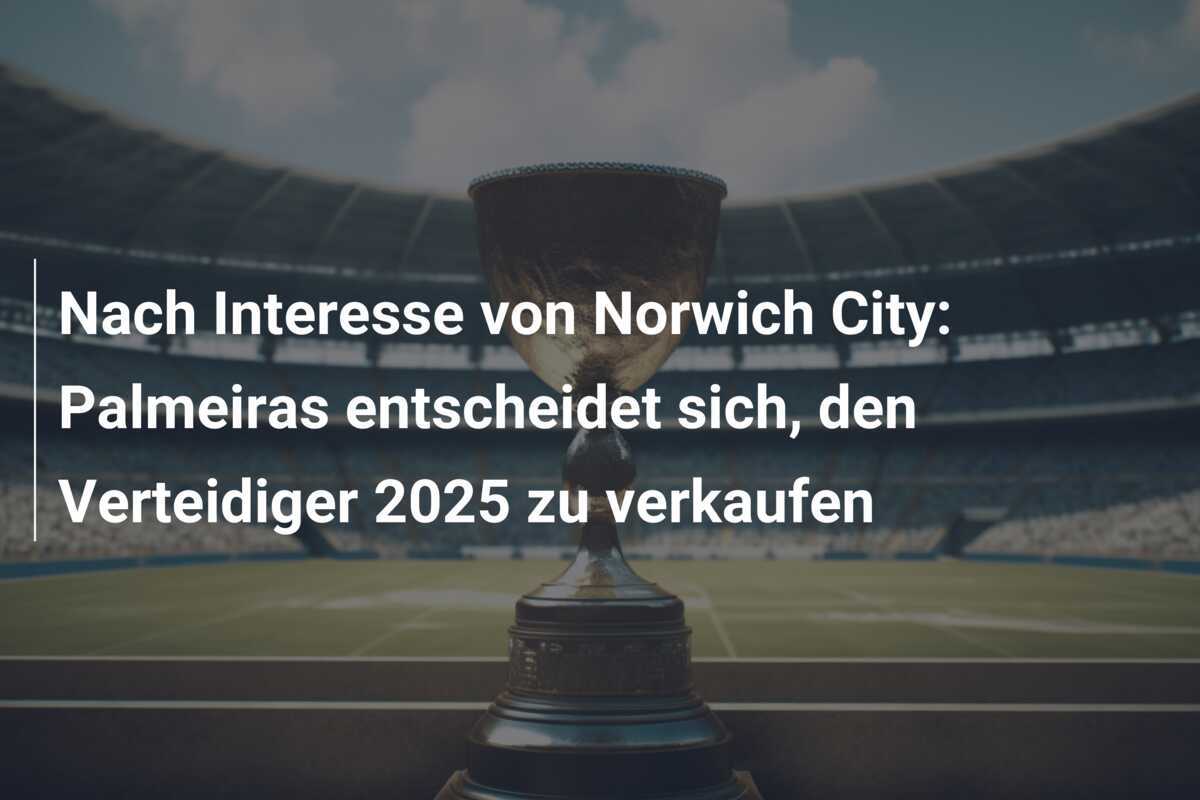 Nach Interesse von Norwich City: Palmeiras entscheidet sich, den Verteidiger 2025 zu verkaufen