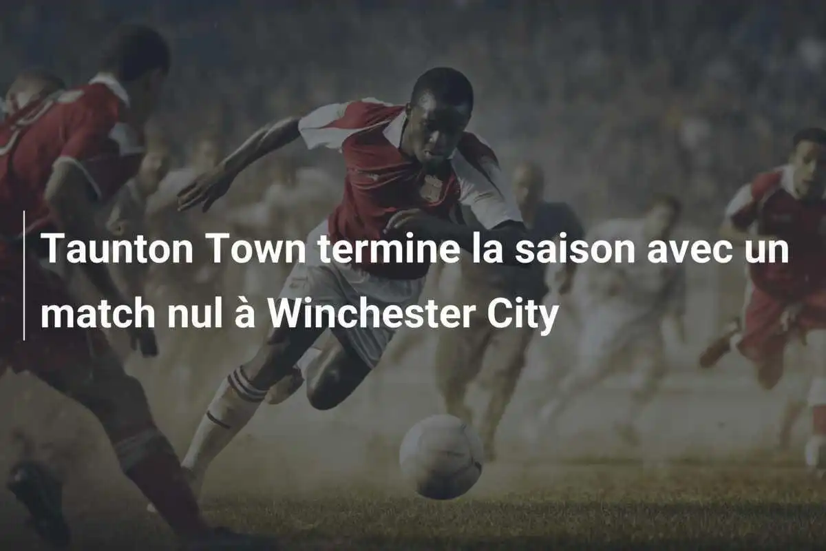 Taunton Town termine la saison avec un match nul à Winchester City
