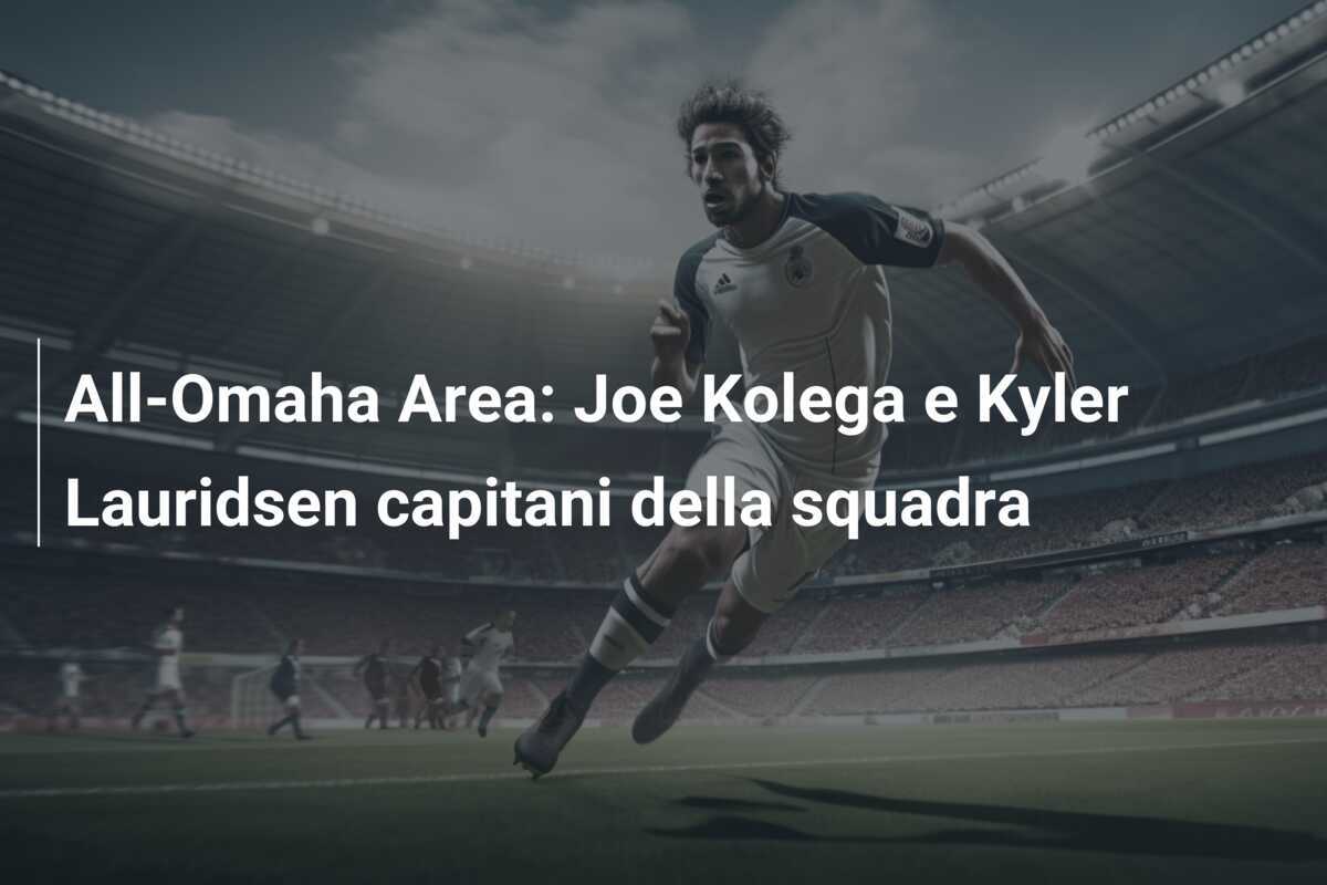 All-Omaha Area: Joe Kolega e Kyler Lauridsen capitani della squadra
