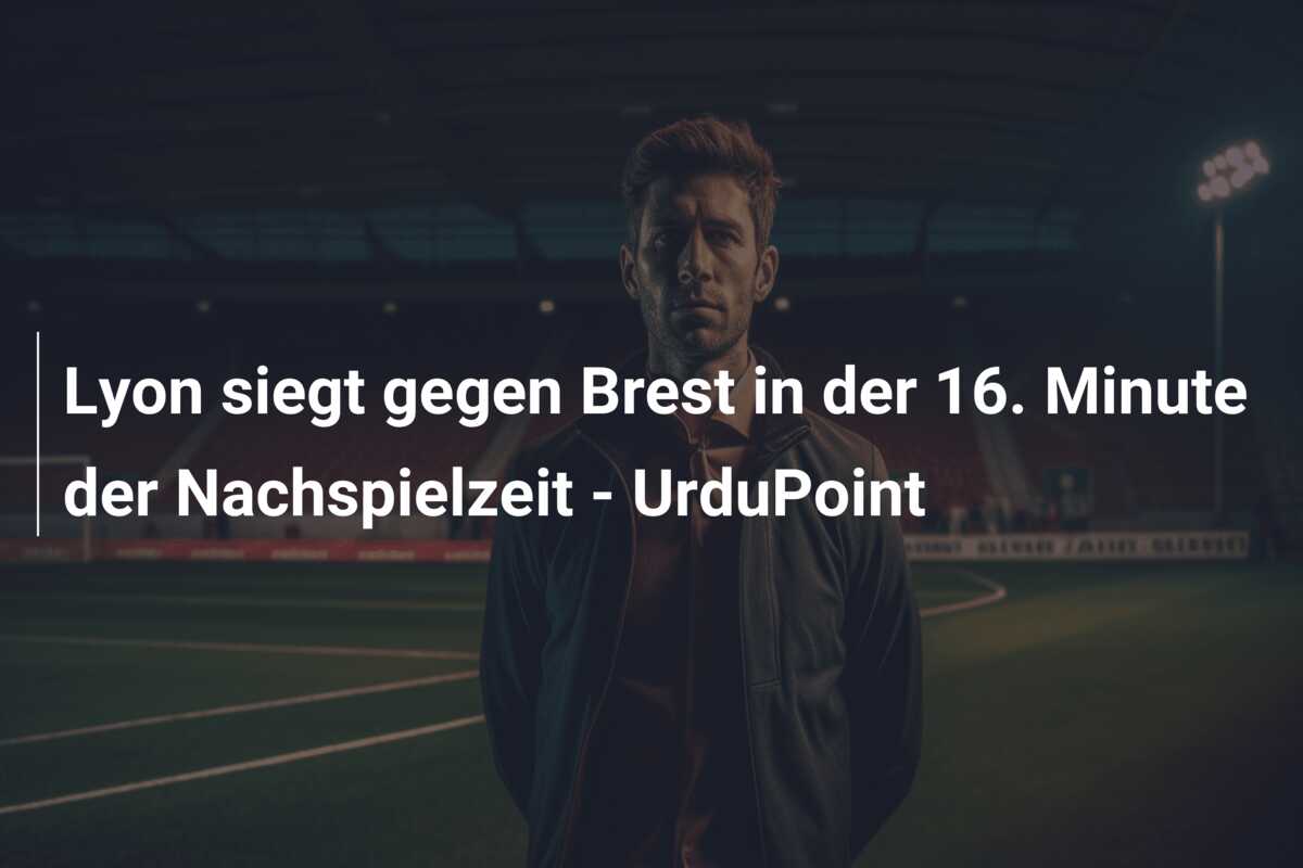 Lyon siegt gegen Brest in der 16. Minute der Nachspielzeit – UrduPoint