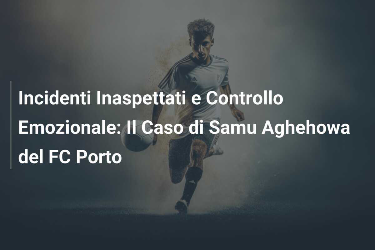 Incidenti Inaspettati e Controllo Emozionale: Il Caso di Samu Aghehowa del FC Porto