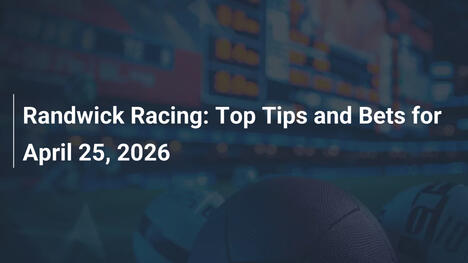 Randwick Racing: Top Tips and Bets for April 25, 2026