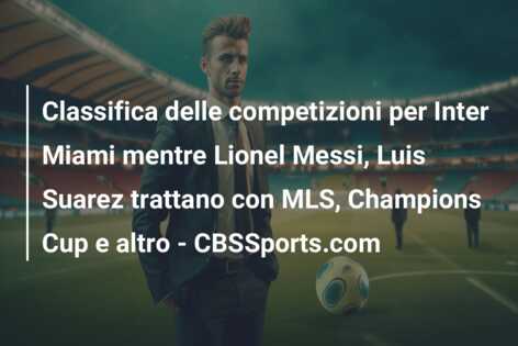 Classifica delle competizioni per Inter Miami mentre Lionel Messi, Luis Suarez trattano con MLS, Champions Cup e altro – CBSSports.com