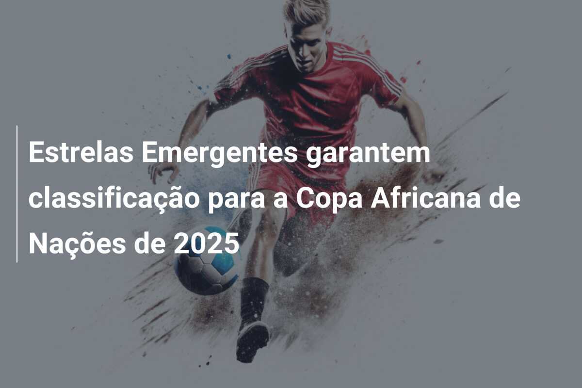 Estrelas Emergentes garantem classificação para a Copa Africana de Nações de 2025