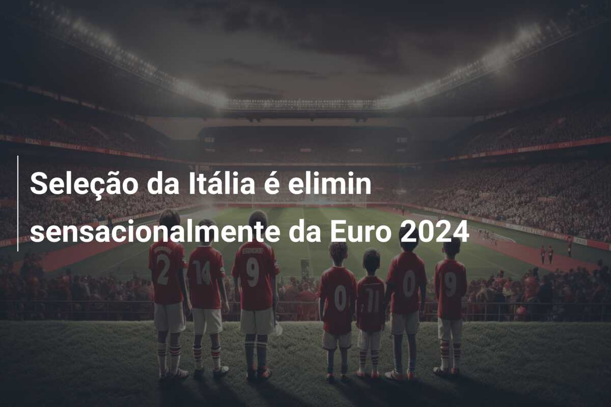 Seleção da Itália é elimin sensacionalmente da Euro 2024