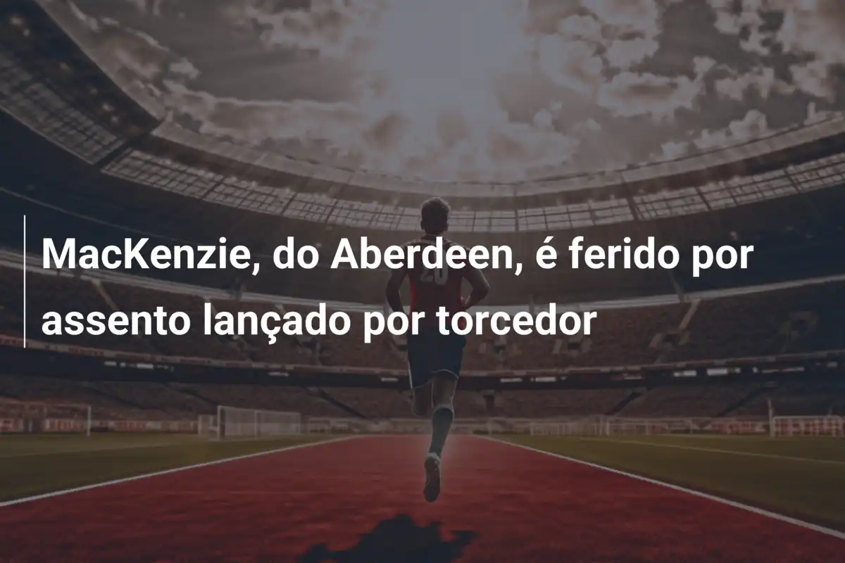 MacKenzie, do Aberdeen, é ferido por assento lançado por torcedor