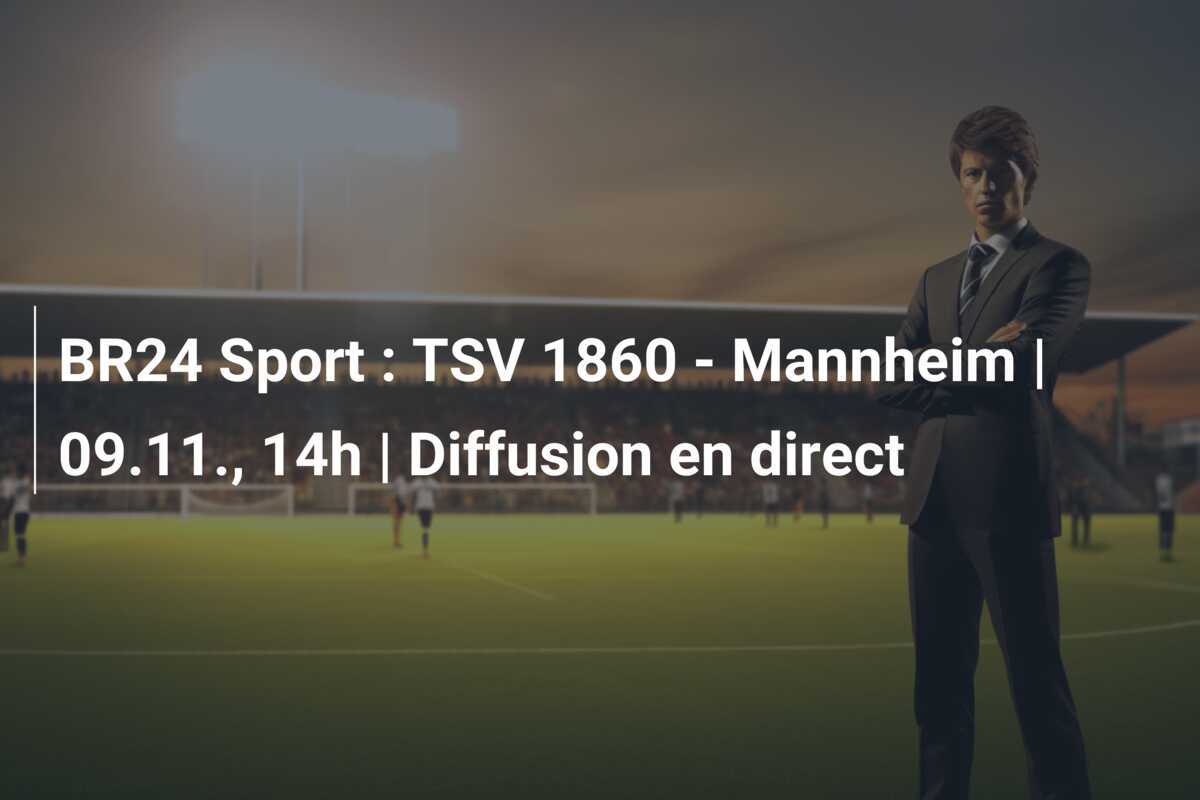 BR24 Sport : TSV 1860 - Mannheim | 09.11., 14h | Diffusion en direct