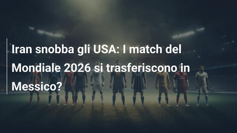 Iran snobba gli USA: I match del Mondiale 2026 si trasferiscono in Messico?