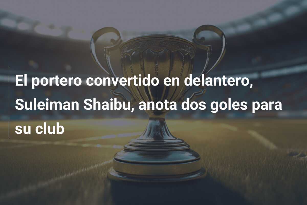 El portero convertido en delantero, Suleiman Shaibu, anota dos goles para su club