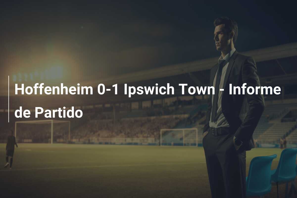 Hoffenheim 0-1 Ipswich Town – Informe de Partido