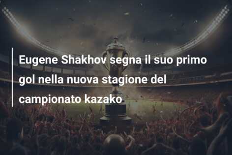 Eugene Shakhov segna il suo primo gol nella nuova stagione del campionato kazako