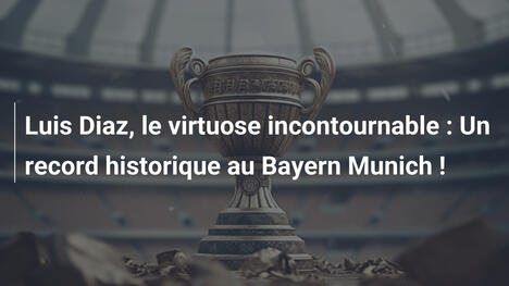 Luis Diaz, le virtuose incontournable : Un record historique au Bayern Munich !