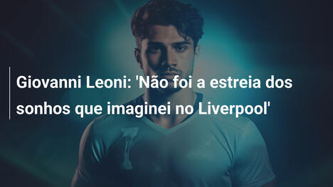 Giovanni Leoni: 'Não foi a estreia dos sonhos que imaginei no Liverpool'