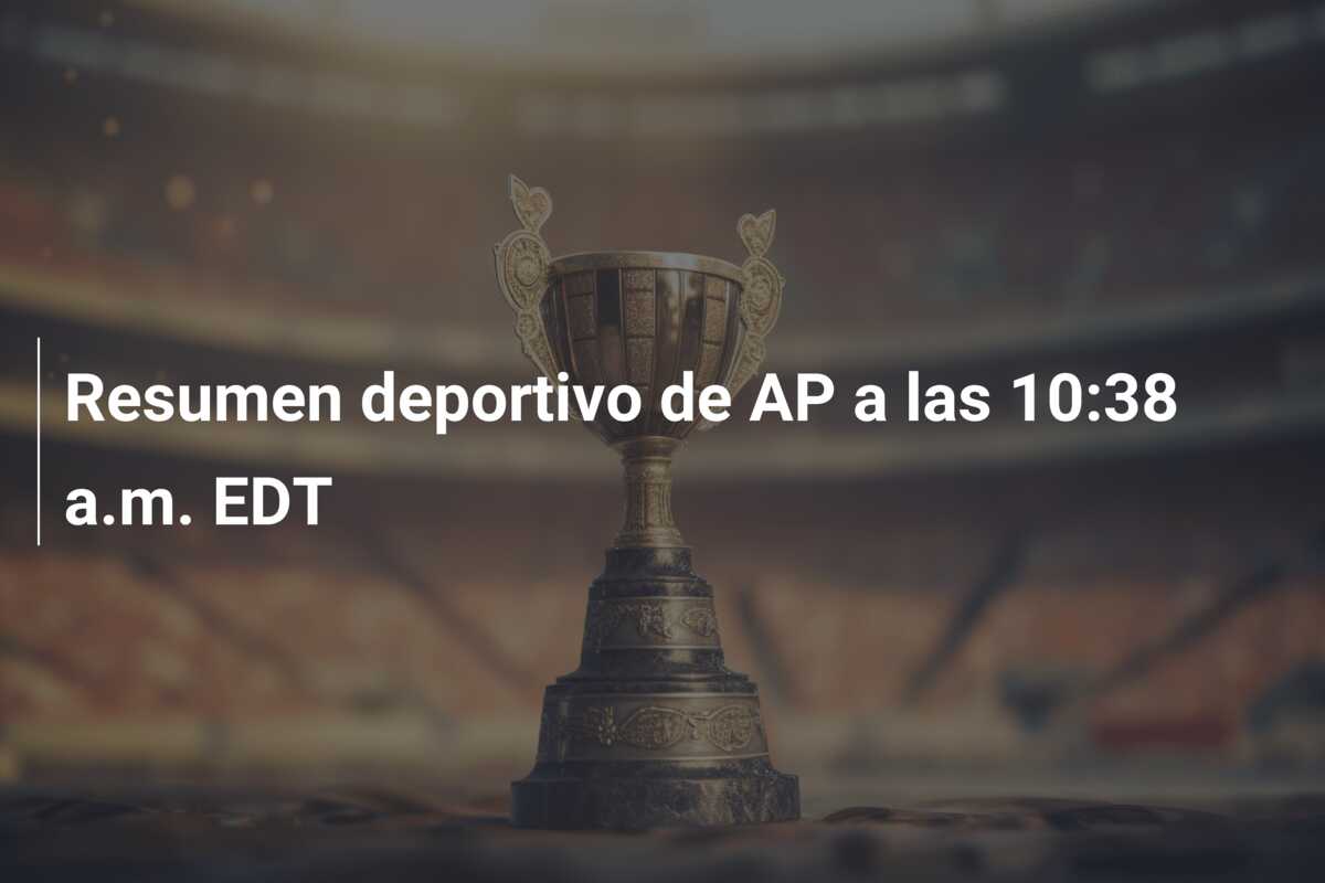 Resumen deportivo de AP a las 10:38 a.m. EDT