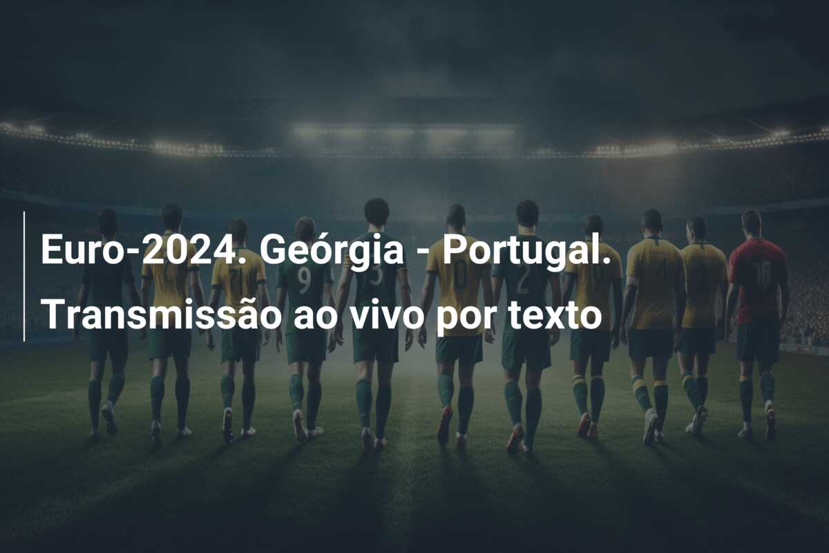 Euro-2024. Geórgia – Portugal. Transmissão ao vivo por texto