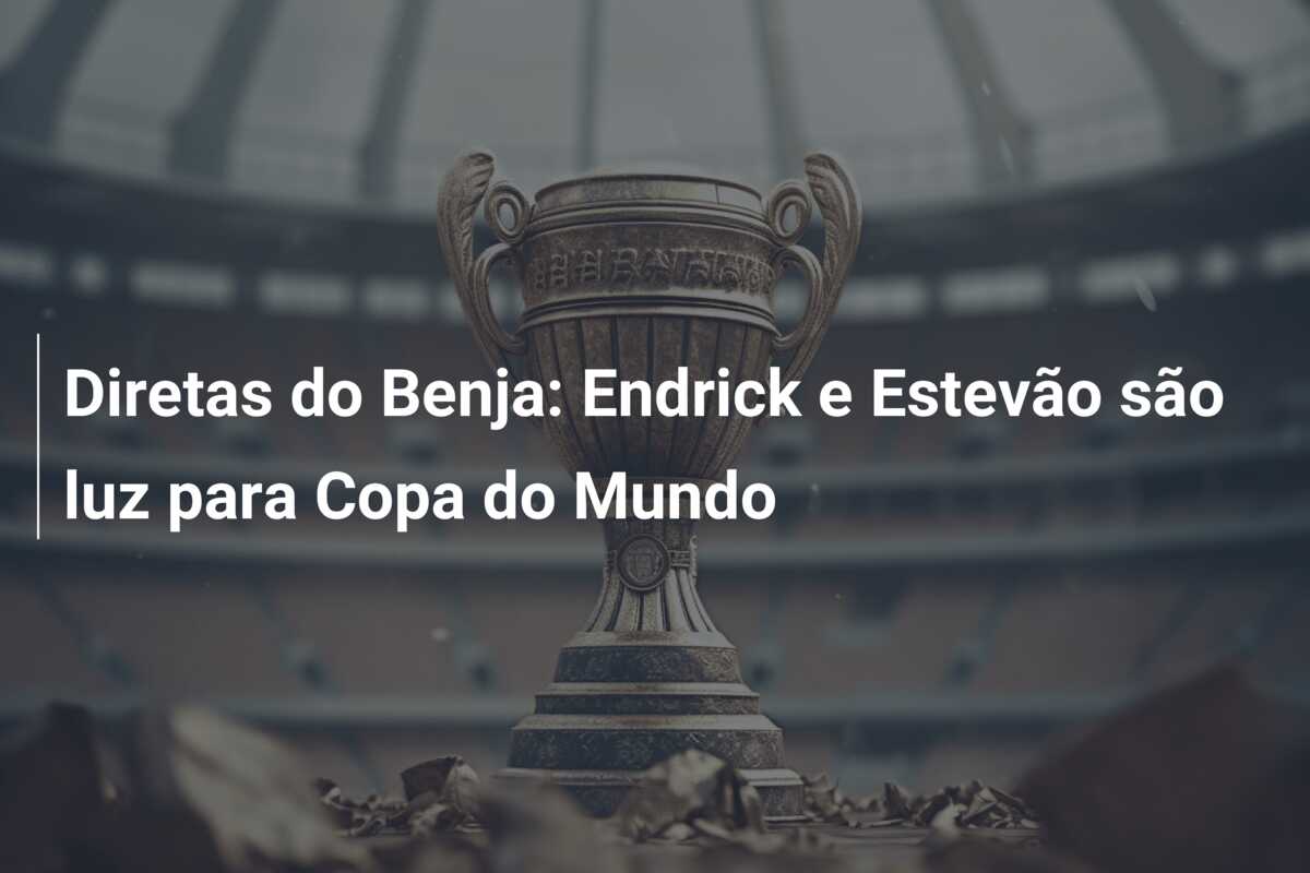 Diretas do Benja: Endrick e Estevão são luz para Copa do Mundo